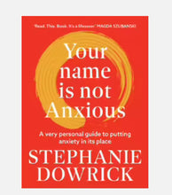 Load image into Gallery viewer, Your name is not Anxious by Stephanie Dowrick
